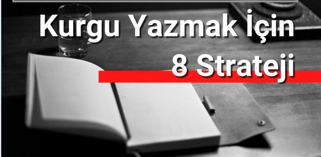 Kurgu yazmak için 8 strateji